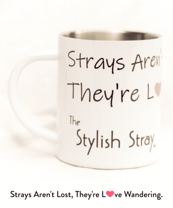 The Stylish Stray Mug - "Strays Aren't Lost Mug, They're Love Wandering"